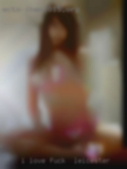 I love fuck in Leicester women with an ass.
