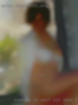 Someone hot nude females to meet and fuck.