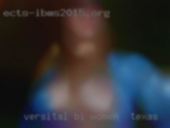 Versital women in Texas bi Male open to most anything.